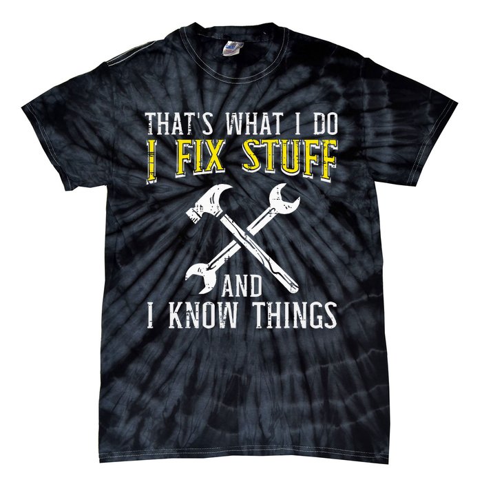 I Fix Stuff And Know Things Funny Car Mechanic Tie-Dye T-Shirt