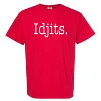 Idjits Funny Southern Slang Garment-Dyed Heavyweight T-Shirt