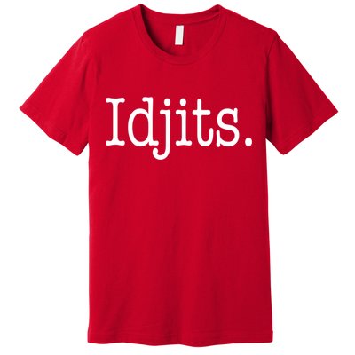 Idjits Funny Southern Slang Premium T-Shirt