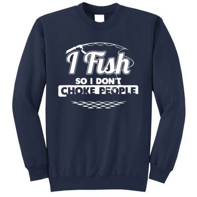 I Fish So I Don't Choke People Funny Sayings Fishing Sweatshirt