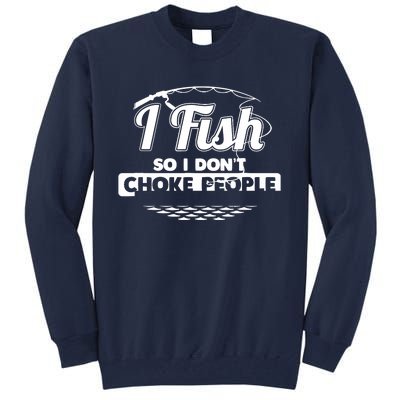 I Fish So I Don't Choke People Funny Sayings Fishing Tall Sweatshirt