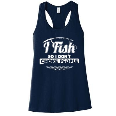 I Fish So I Don't Choke People Funny Sayings Fishing Women's Racerback Tank