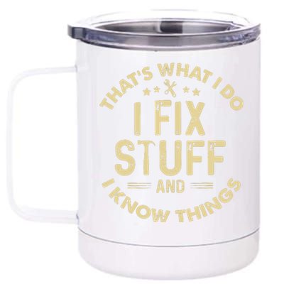 I Fix Stuff And I Know Things Mechanic Engineer Garage 12 oz Stainless Steel Tumbler Cup