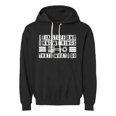 I Fix Stuff And I Know Things Mechanic Repair Shop Car Garment-Dyed Fleece Hoodie
