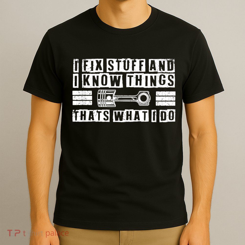I Fix Stuff And I Know Things Mechanic Repair Shop Car T-Shirt