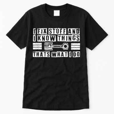 I Fix Stuff And I Know Things Mechanic Repair Shop Car Tall T-Shirt