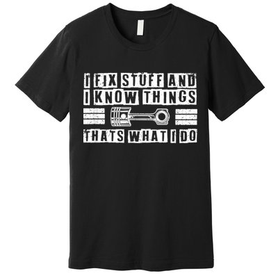 I Fix Stuff And I Know Things Mechanic Repair Shop Car Premium T-Shirt