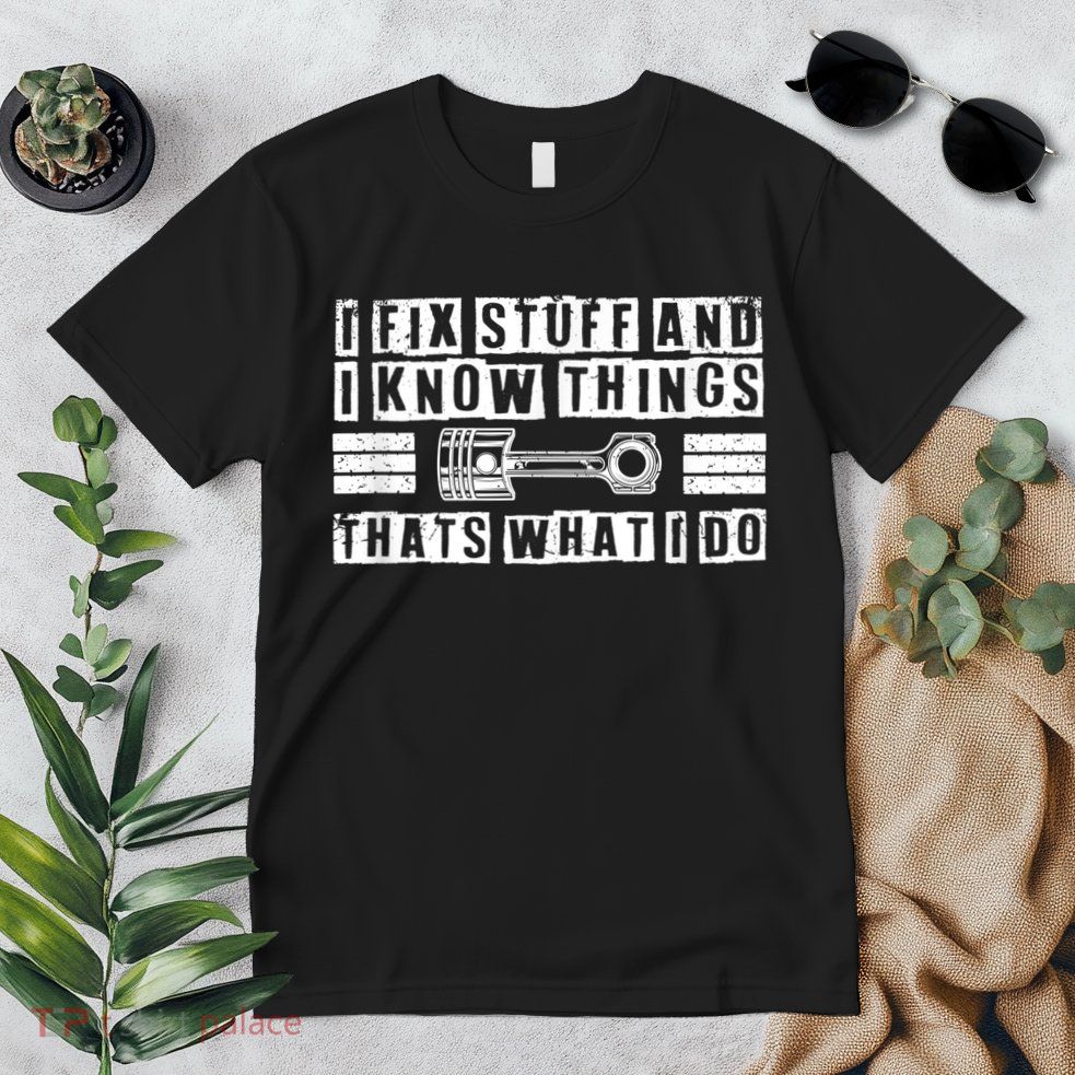 I Fix Stuff And I Know Things Mechanic Repair Shop Car Premium T-Shirt