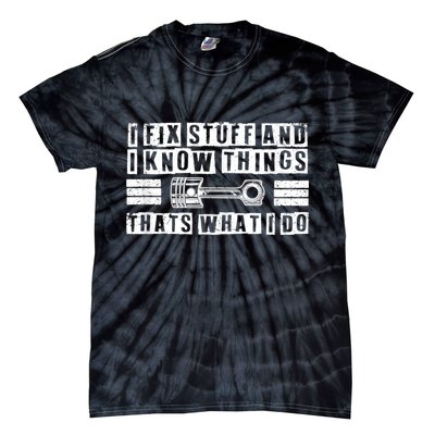 I Fix Stuff And I Know Things Mechanic Repair Shop Car Tie-Dye T-Shirt
