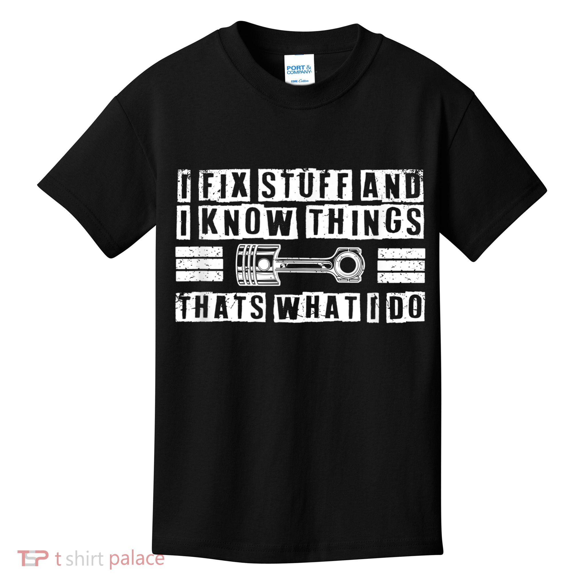 I Fix Stuff And I Know Things Mechanic Repair Shop Car Kids T-Shirt