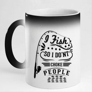 I Fish So I Not Choke People Funny Fisher Family Fishing Gift 11oz Black Color Changing Mug