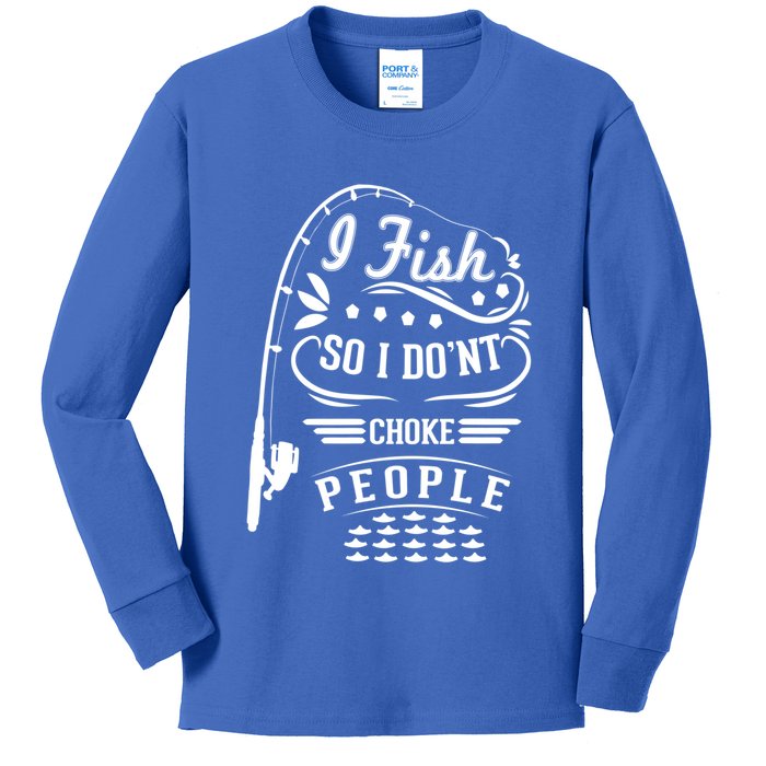 I Fish So I Not Choke People Funny Fisher Family Fishing Gift Kids Long Sleeve Shirt