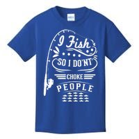 I Fish So I Not Choke People Funny Fisher Family Fishing Gift Kids T-Shirt