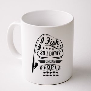 I Fish So I Not Choke People Funny Fisher Family Fishing Gift Coffee Mug