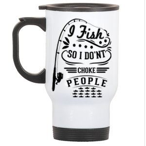 I Fish So I Not Choke People Funny Fisher Family Fishing Gift Stainless Steel Travel Mug