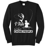 I Fish So I Dont Choke People Funny Sayings Fishing Sweatshirt