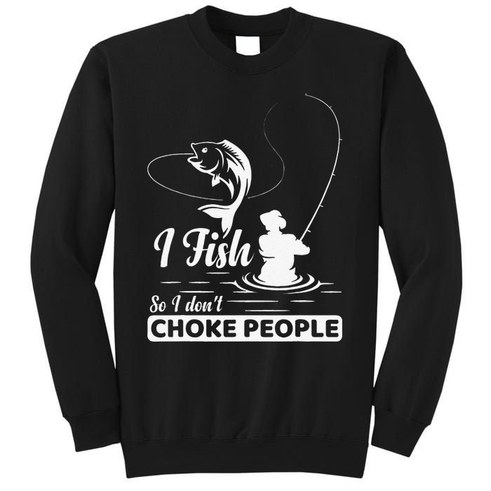 I Fish So I Dont Choke People Funny Sayings Fishing Sweatshirt