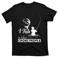 I Fish So I Dont Choke People Funny Sayings Fishing T-Shirt