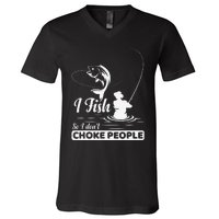 I Fish So I Dont Choke People Funny Sayings Fishing V-Neck T-Shirt