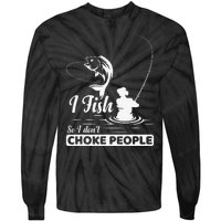 I Fish So I Dont Choke People Funny Sayings Fishing Tie-Dye Long Sleeve Shirt