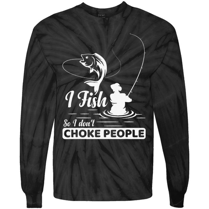 I Fish So I Dont Choke People Funny Sayings Fishing Tie-Dye Long Sleeve Shirt