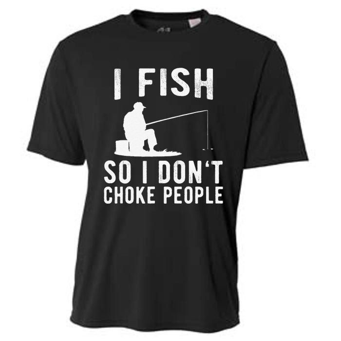 I Fish So I Dont Choke People Funny Fishing Cooling Performance Crew T-Shirt