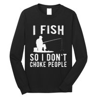 I Fish So I Dont Choke People Funny Fishing Long Sleeve Shirt