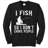 I Fish So I Dont Choke People Funny Fishing Sweatshirt