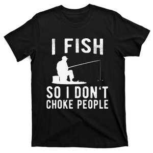 I Fish So I Dont Choke People Funny Fishing T-Shirt