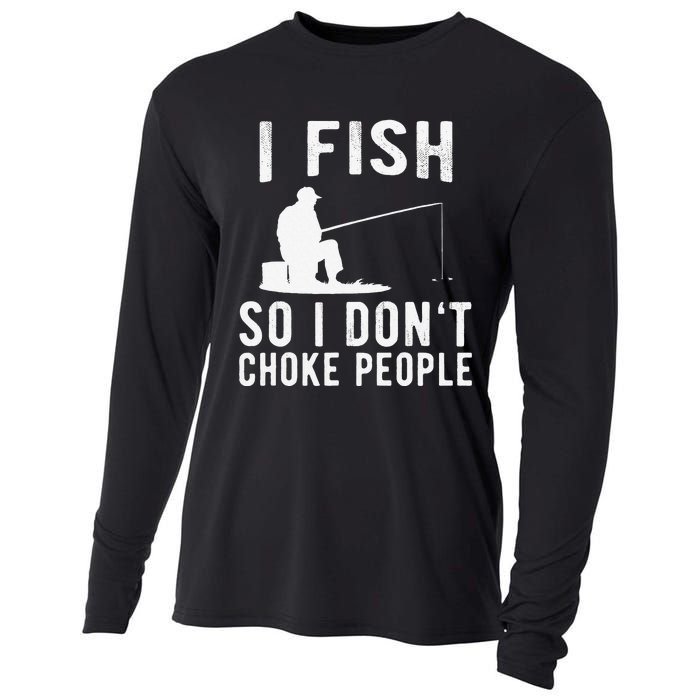 I Fish So I Dont Choke People Funny Fishing Cooling Performance Long Sleeve Crew