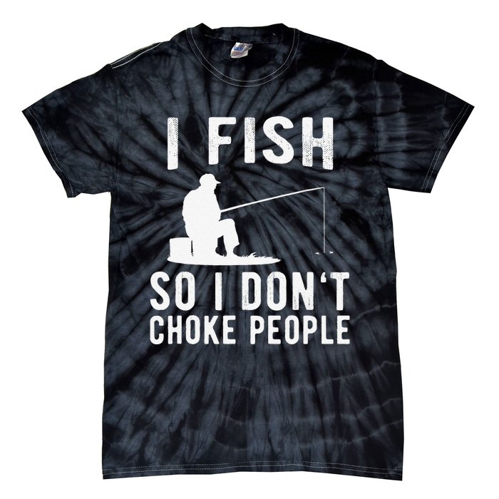 I Fish So I Dont Choke People Funny Fishing Tie-Dye T-Shirt