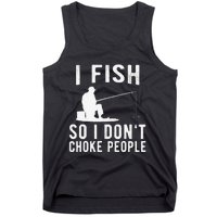 I Fish So I Dont Choke People Funny Fishing Tank Top