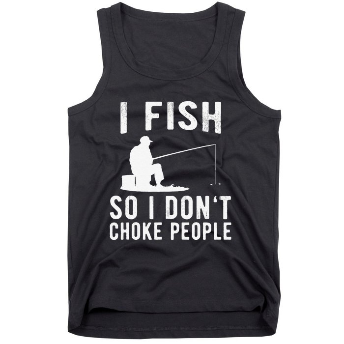 I Fish So I Dont Choke People Funny Fishing Tank Top