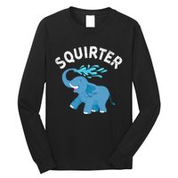 Inappropriate Funny Squirter Embarrassing Long Sleeve Shirt