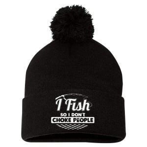 I Fish So I Dont Choke People Funny Sayings Fishing Pom Pom 12in Knit Beanie