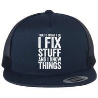 I Fix Stuff And I Know Things Mechanic Flat Bill Trucker Hat