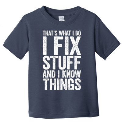 I Fix Stuff And I Know Things Mechanic Toddler T-Shirt