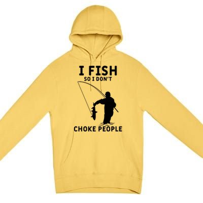 I Fish So I Don't Choke People Women Funny Fishing Premium Pullover Hoodie