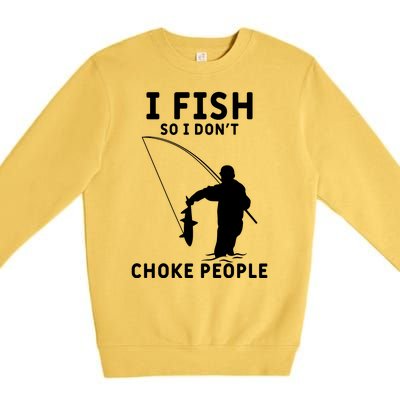 I Fish So I Don't Choke People Women Funny Fishing Premium Crewneck Sweatshirt