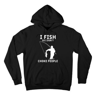 I Fish So I Don't Choke People Women Funny Fishing Hoodie