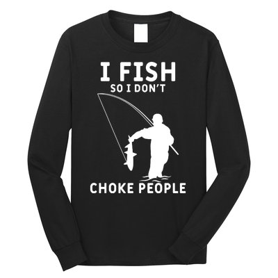 I Fish So I Don't Choke People Women Funny Fishing Long Sleeve Shirt