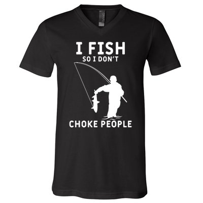 I Fish So I Don't Choke People Women Funny Fishing V-Neck T-Shirt