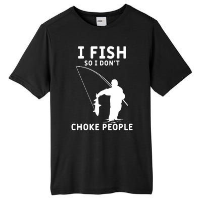 I Fish So I Don't Choke People Women Funny Fishing Tall Fusion ChromaSoft Performance T-Shirt