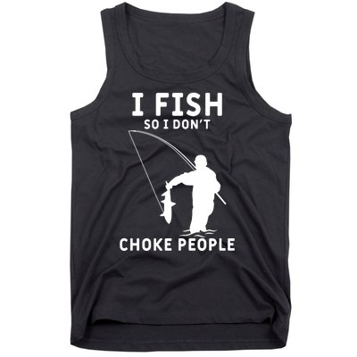 I Fish So I Don't Choke People Women Funny Fishing Tank Top