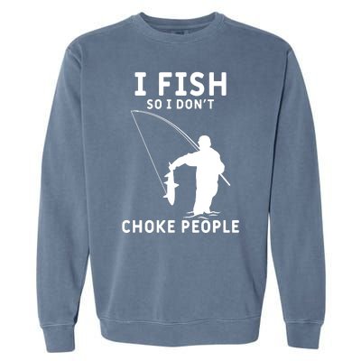 I Fish So I Don't Choke People Women Funny Fishing Garment-Dyed Sweatshirt