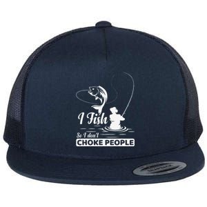 I Fish So I DonT Choke People Funny Sayings Fishing Flat Bill Trucker Hat