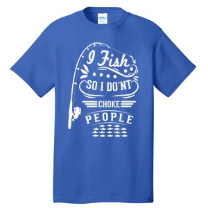 I Fish So I Not Choke People Funny Fisher Family Fishing Gift Tall T-Shirt