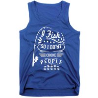 I Fish So I Not Choke People Funny Fisher Family Fishing Gift Tank Top