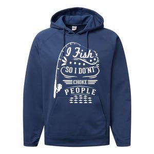 I Fish So I Not Choke People Funny Fisher Family Fishing Gift Performance Fleece Hoodie