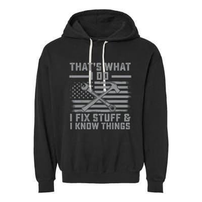 I Fix Stuff And I Know Things US Flag 4th of July Patriot Garment-Dyed Fleece Hoodie